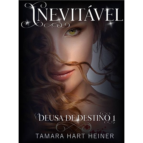 Inevitável (Deusa de Destino 1) / Deusa de Destino 1, Tamara Hart Heiner