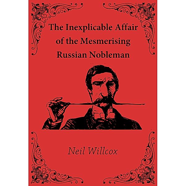 Inexplicable Affair of the Mesmerising Russian Nobleman / Neil Willcox, Neil Willcox