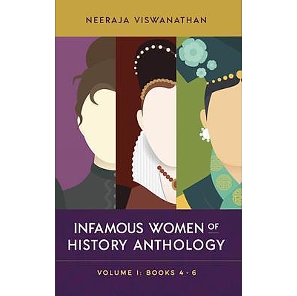 INFAMOUS WOMEN OF HISTORY ANTHOLOGY, Neeraja Viswanathan