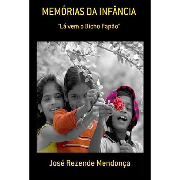 INFÂNCIA MARCADOS PELO TEMPO, José Rezende Mendonça