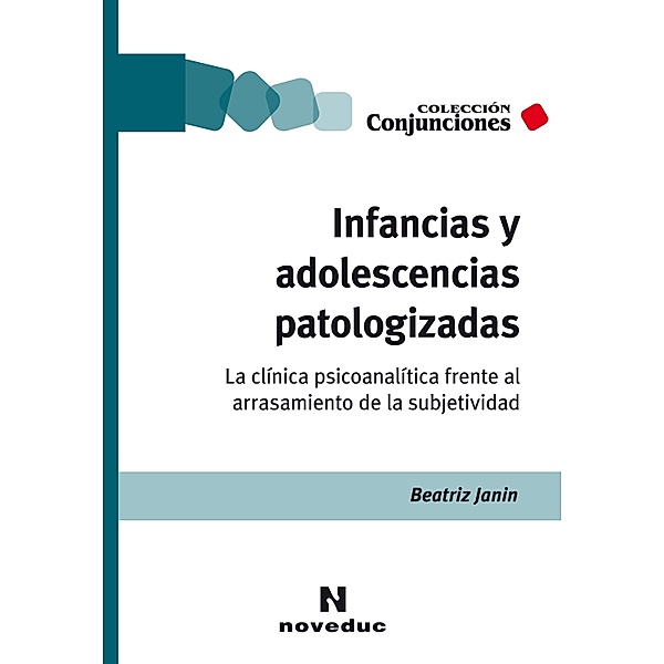Infancias y adolescencias patologizadas / Conjunciones Bd.53, Beatriz Janin