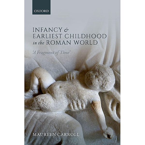 Infancy and Earliest Childhood in the Roman World, Maureen Carroll