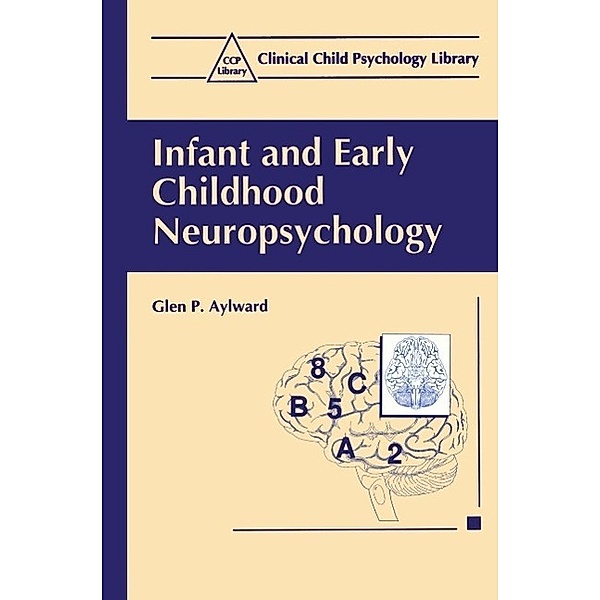 Infant and Early Childhood Neuropsychology / Clinical Child Psychology Library, Glen P. Aylward