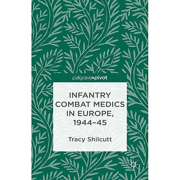 Infantry Combat Medics in Europe, 1944-45, T. Shilcutt
