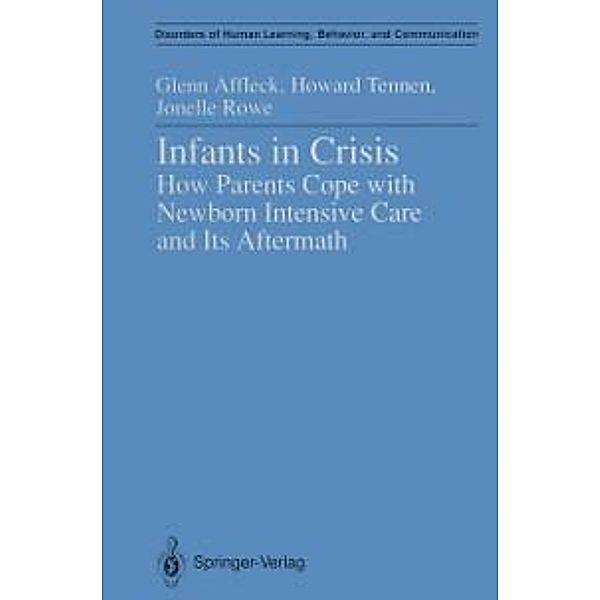 Infants in Crisis / Disorders of Human Learning, Behavior, and Communication, Glenn Affleck, Howard Tennen, Jonelle Rowe