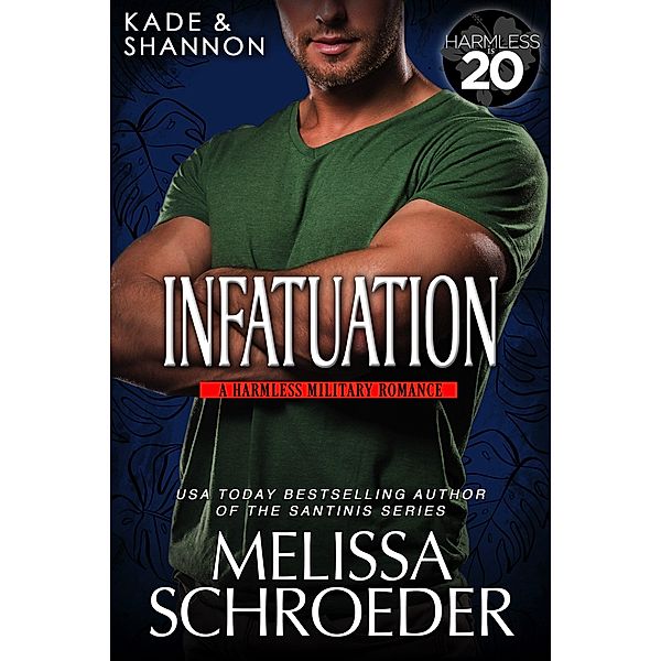 Infatuation (A Little Harmless Military Romance, #1) / A Little Harmless Military Romance, Melissa Schroeder