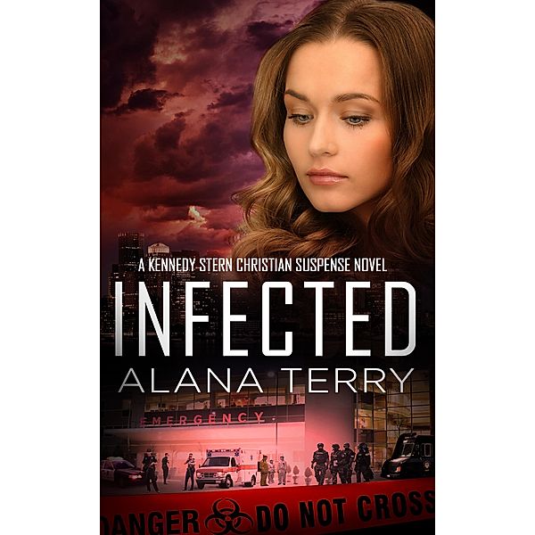 Infected (A Kennedy Stern Christian Suspense Novel) / A Kennedy Stern Christian Suspense Novel, Alana Terry