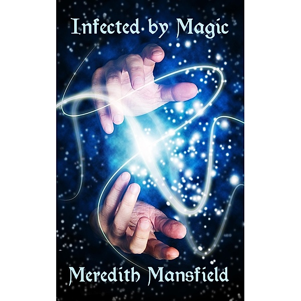 Infected by Magic, Meredith Mansfield