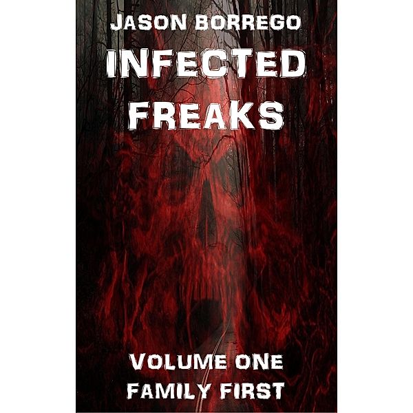 Infected Freaks Volume One: Family First, Jason Borrego