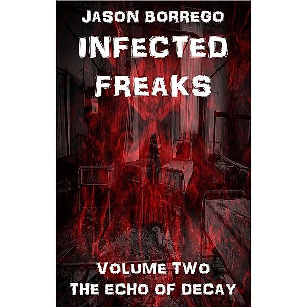 Infected Freaks Volume Two: The Echo of Decay, Jason Borrego
