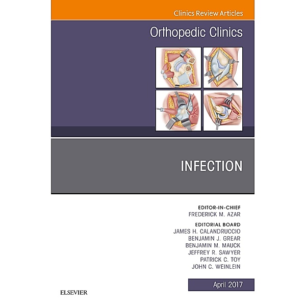 Infection, An Issue of Orthopedic Clinics, James H. Calandruccio, Benjamin J. Grear, Benjamin M. Mauck, Jeffrey R. Sawyer, Patrick C. Toy, John C. Weinlein