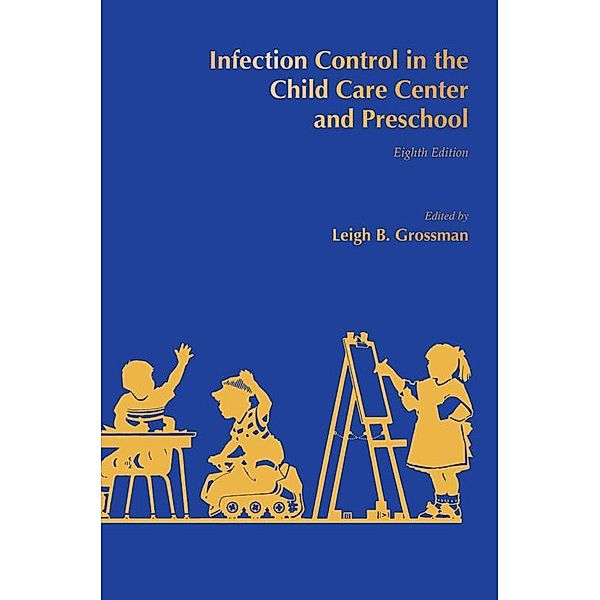 Infection Control in the Child Care Center and Preschool, Leigh B. Grossman