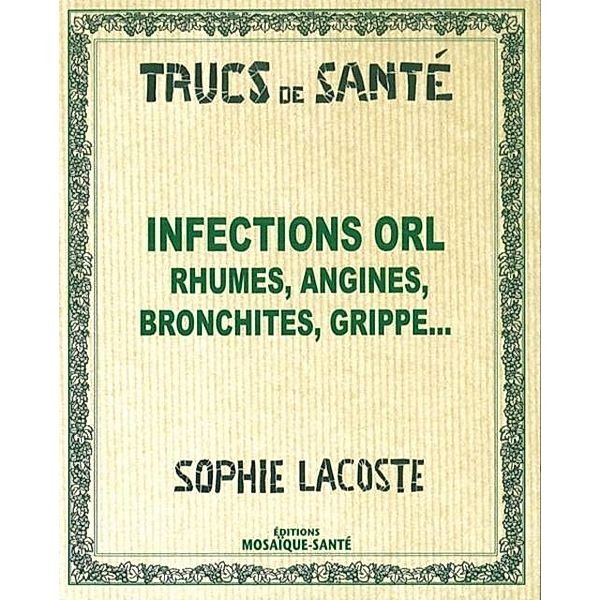 Infections ORL  Rhumes, angines, bronchites, grippe..., Sophie Lacoste