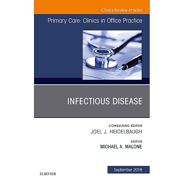 Infectious Disease, An Issue of Primary Care: Clinics in Office Practice, Ebook, Michael Malone