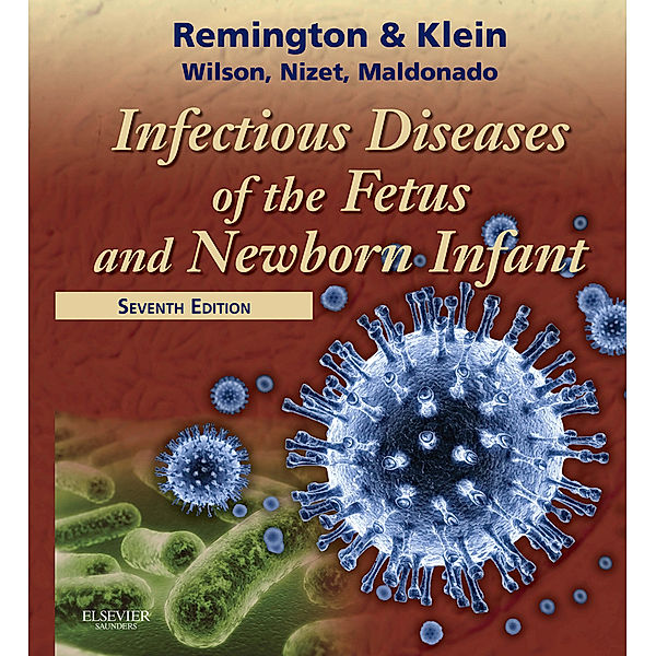 Infectious Diseases of the Fetus and Newborn E-Book, Jerome O. Klein, Jack S. Remington, Victor Nizet, Christopher B. Wilson, Yvonne Maldonado