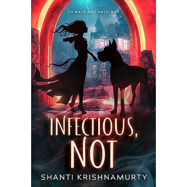 Infectious, Not (To Half and Half-Not, #1) / To Half and Half-Not, Shanti Krishnamurty