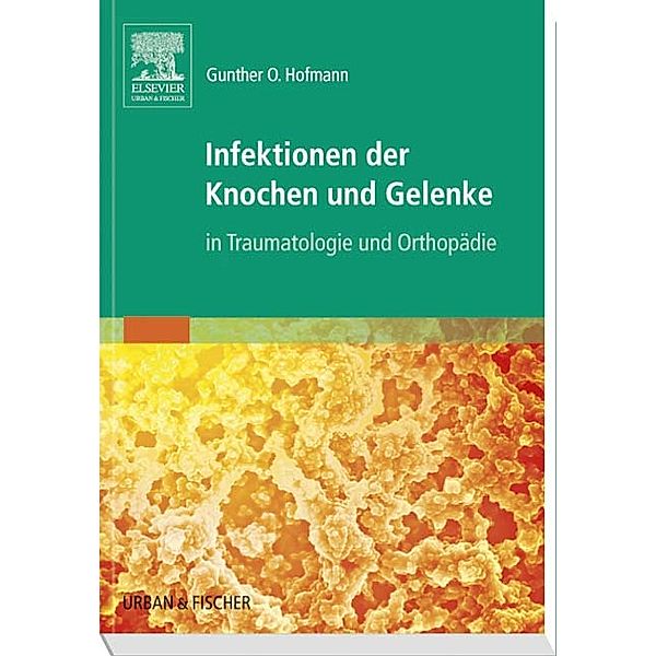 Infektionen der Knochen und Gelenke, Gunther O Hofmann