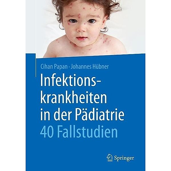 Infektionskrankheiten in der Pädiatrie - 40 Fallstudien, Cihan Papan, Johannes Hübner