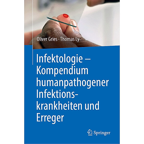 Infektologie - Kompendium humanpathogener Infektionskrankheiten und Erreger, Oliver Gries, Thomas Ly