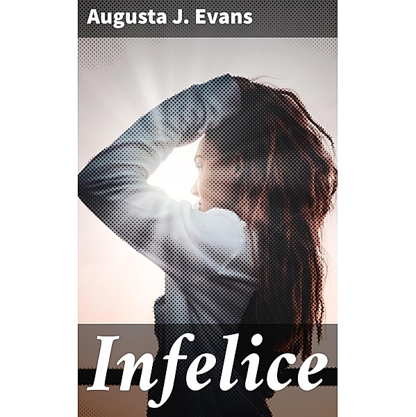 Infelice, Augusta J. Evans