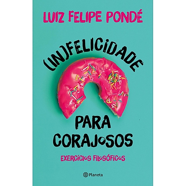 (In)felicidade para corajosos, Luiz Felipe Pondé