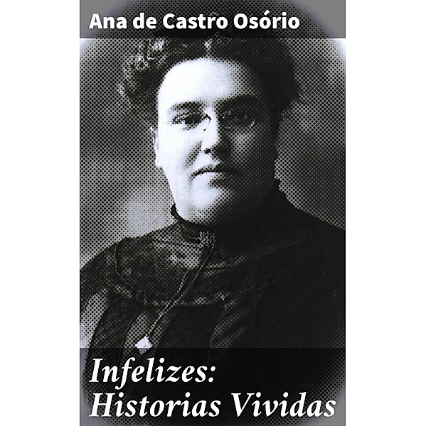 Infelizes: Historias Vividas, Ana de Castro Osório