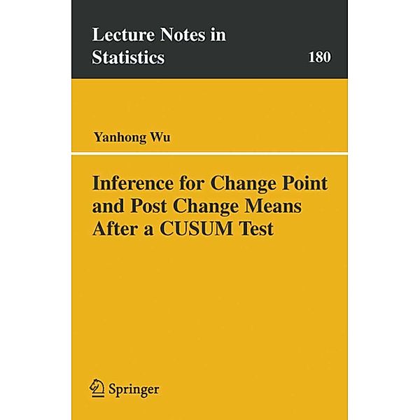 Inference for Change Point and Post Change Means After a CUSUM Test / Lecture Notes in Statistics Bd.180, Yanhong Wu