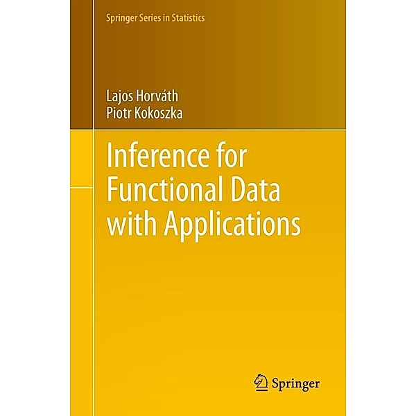 Inference for Functional Data with Applications / Springer Series in Statistics Bd.200, Lajos Horváth, Piotr Kokoszka