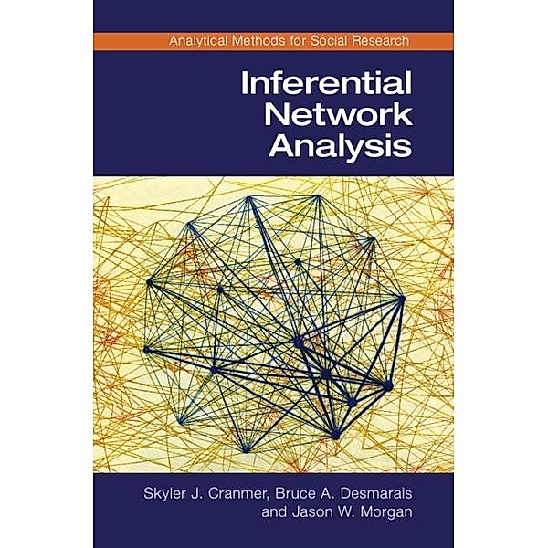 Inferential Network Analysis / Analytical Methods for Social Research, Skyler J. Cranmer