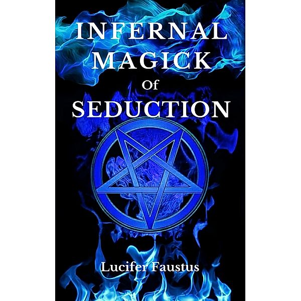 Infernal Magick of Seduction, Lucifer Faustus