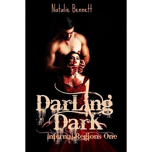 Infernal Regions One: Darling Dark (Infernal Regions One, #1), Natalie Bennett