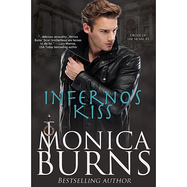 Inferno's Kiss (Order of the Sicari, #3) / Order of the Sicari, Monica Burns