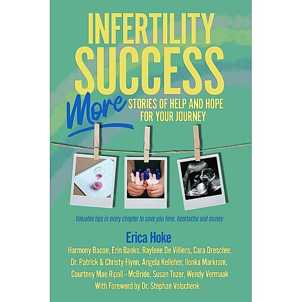 Infertility Success: MORE Stories of Help and Hope for Your Journey, Erica Hoke