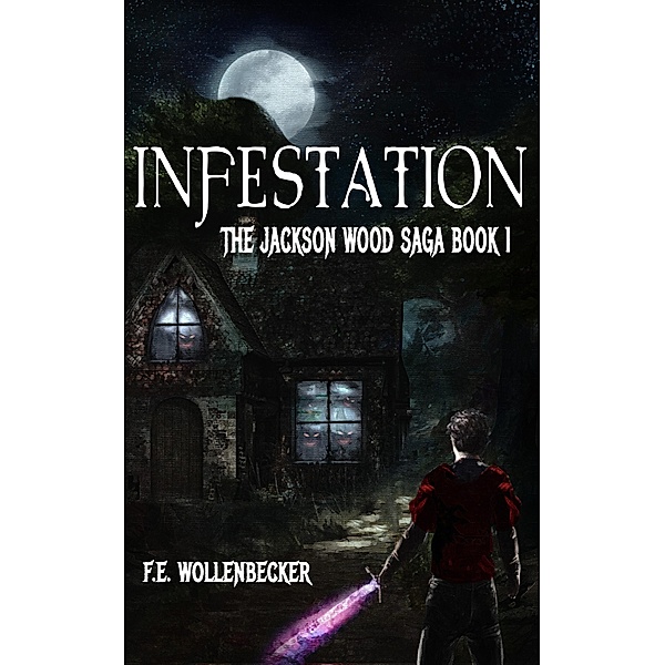 Infestation (The Jackson Wood Saga, #1) / The Jackson Wood Saga, F. E. Wollenbecker