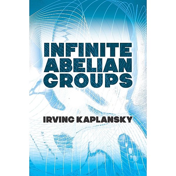 Infinite Abelian Groups / Dover Books on Mathematics, Irving Kaplansky