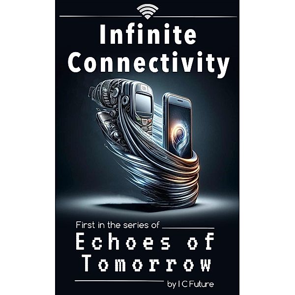 Infinite Connectivity (Echoes of Tomorrow, #1) / Echoes of Tomorrow, Ic Future