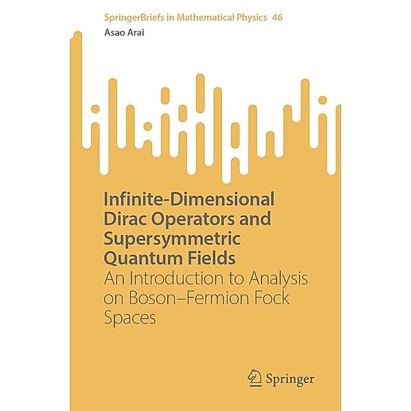 Infinite-Dimensional Dirac Operators and Supersymmetric Quantum Fields / SpringerBriefs in Mathematical Physics Bd.46, Asao Arai