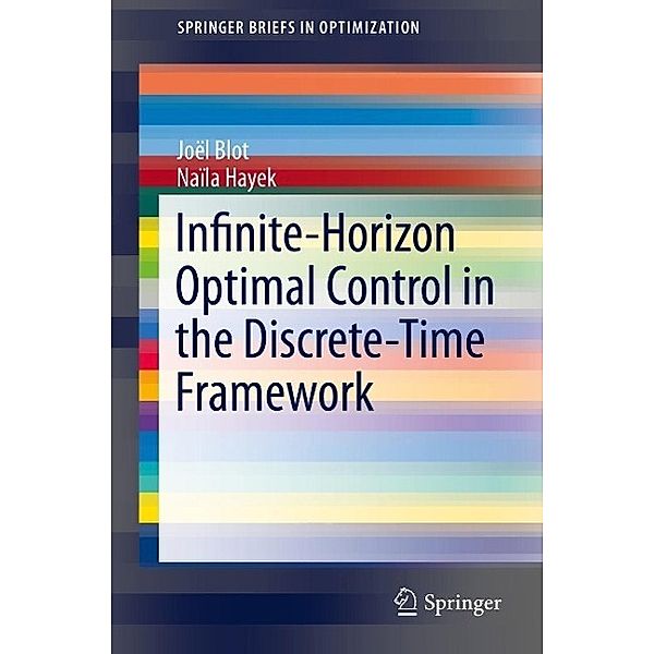 Infinite-Horizon Optimal Control in the Discrete-Time Framework / SpringerBriefs in Optimization, Joël Blot, Naïla Hayek