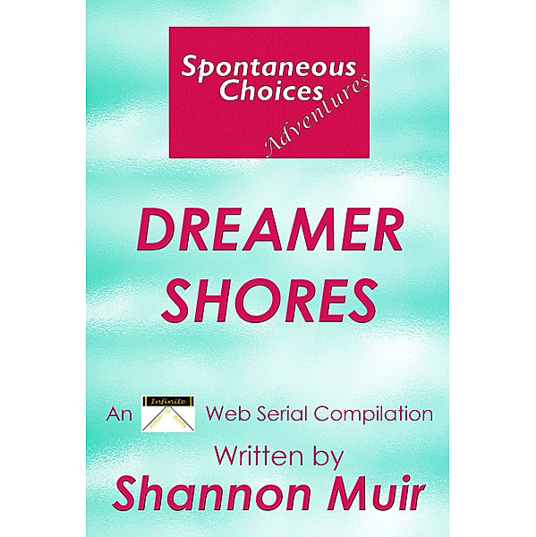 Infinite House of Books: Spontaneous Choices Adventures: Dreamer Shores, Shannon Muir