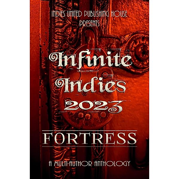 Infinite Indies 2023: Fortress, Indies United Publishing House Llc