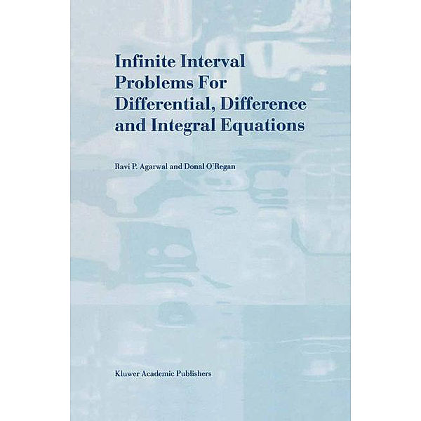 Infinite Interval Problems for Differential, Difference and Integral Equations, Donal O'Regan, R. P. Agarwal