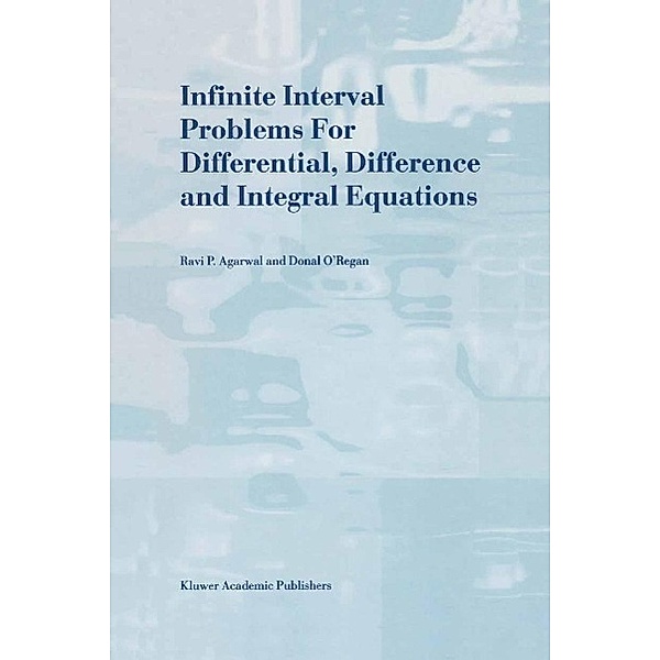 Infinite Interval Problems for Differential, Difference and Integral Equations, R. P. Agarwal, Donal O'Regan