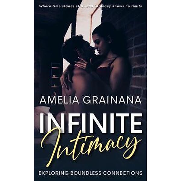 Infinite Intimacy - Exploring Boundless Connections, Amelia Grainana