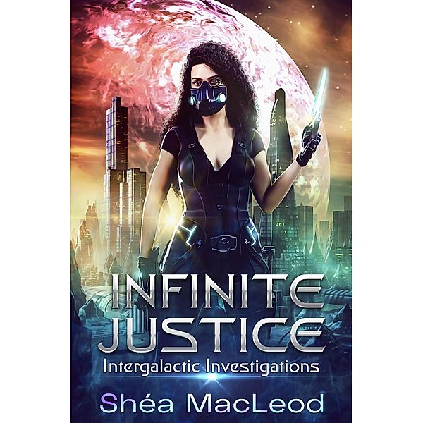 Infinite Justice (Intergalactic Investigations, #1) / Intergalactic Investigations, Shéa MacLeod