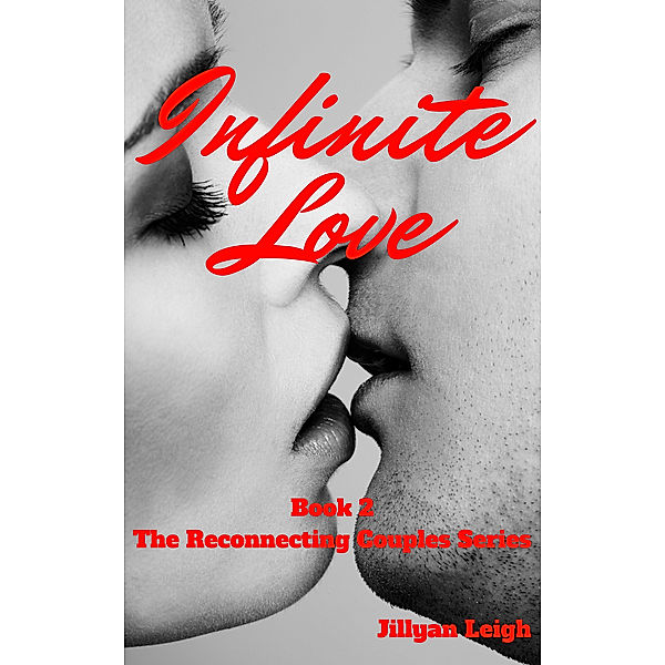 Infinite Love (Book 2 The Reconnecting Couples Series), Jillyan Leigh