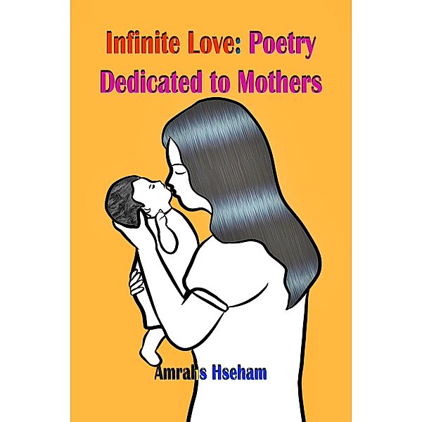 Infinite Love: Poetry Dedicated to Mothers, Amrahs Hseham