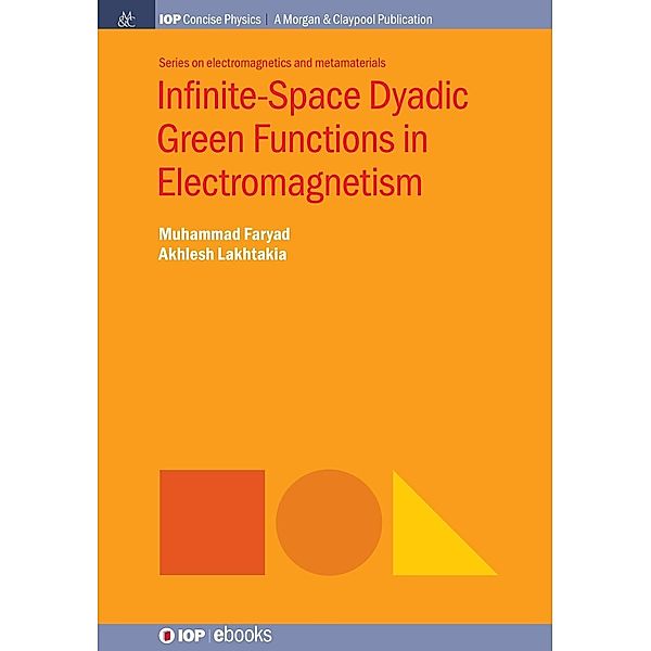Infinite-Space Dyadic Green Functions in Electromagnetism / IOP Concise Physics, Muhammad Faryad, Akhlesh Lakhtakia