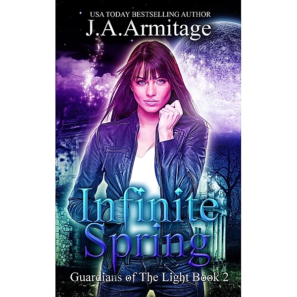 Infinite Spring (Guardians of The Light, #2) / Guardians of The Light, J. A. Armitage