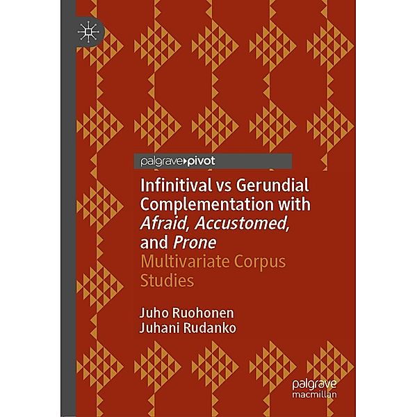 Infinitival vs Gerundial Complementation with Afraid, Accustomed, and Prone / Progress in Mathematics, Juho Ruohonen, Juhani Rudanko