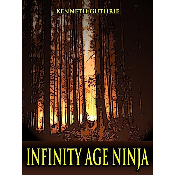 Infinity Age Ninja (Ninja Action Thriller Series) / Lunatic Ink Publishing, Kenneth Guthrie